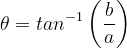 \dpi{120} \theta =tan^{-1}\left ( \frac{b}{a} \right )